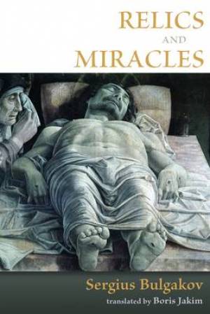 Relics And Miracles By Sergei Nikolaevich Bulgakov (Paperback)