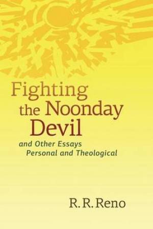 Fighting The Noonday Devil By R R Reno (Paperback) 9780802865472