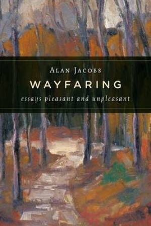 Wayfaring By Alan Jacobs (Paperback) 9780802865687