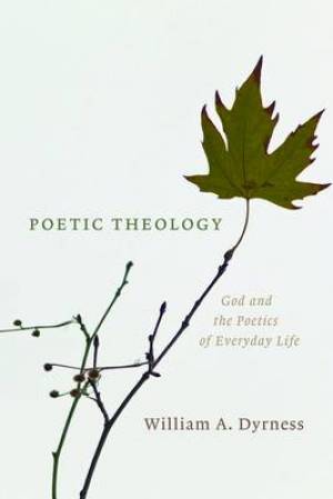 Poetic Theology By William A Dyrness (Paperback) 9780802865786