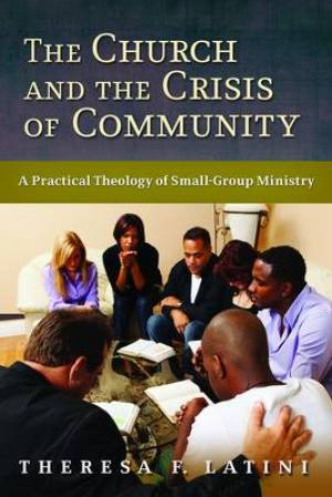 The Church And The Crisis Of Community By Theresa F Latini (Paperback)