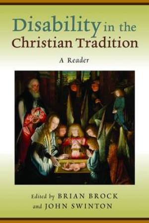 Disability in the Christian Tradition By Brock Brian Swinton John