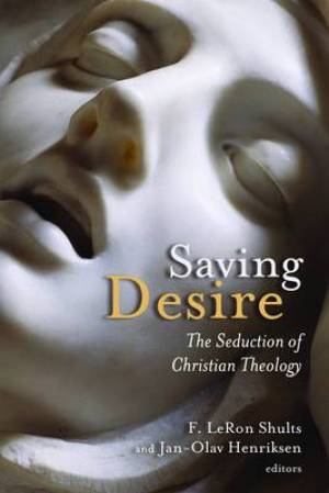 Saving Desire By Shults & Henriksen (Paperback) 9780802866264