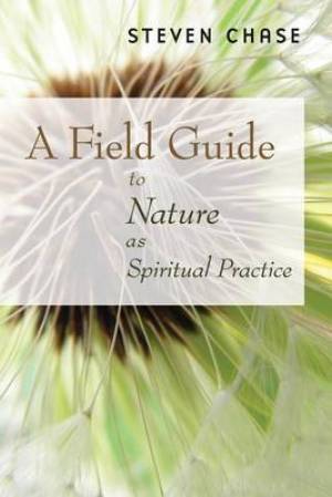 Field Guide To Nature As Spiritual Pract By Steven Chase (Paperback)