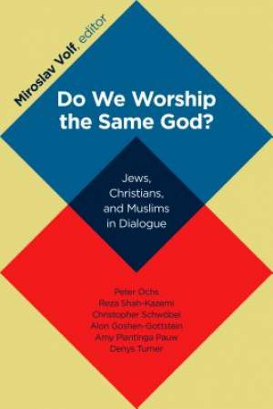 Do We Worship the Same God By Miroslav Volf (Paperback) 9780802866899