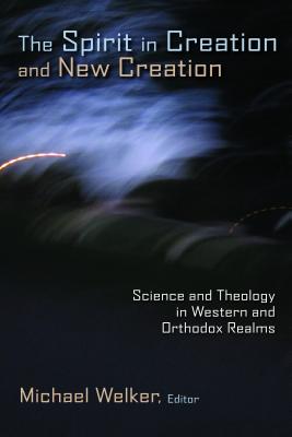 The Spirit in Creation and New Creation Science and Theology in Weste