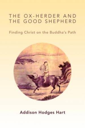 The Ox-Herder and the Good Shepherd By Addison Hodges Hart (Paperback)