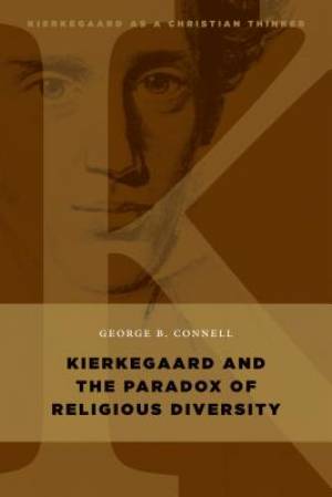 Kierkegaard and the Paradox of Religious Diversity By George B Connell