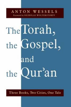 The Torah the Gospel and the Qur'an By Anton Wessels (Paperback)