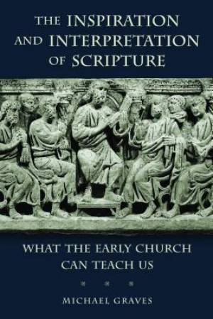 The The Inspiration and Intepretation of Scripture By Michael Graves