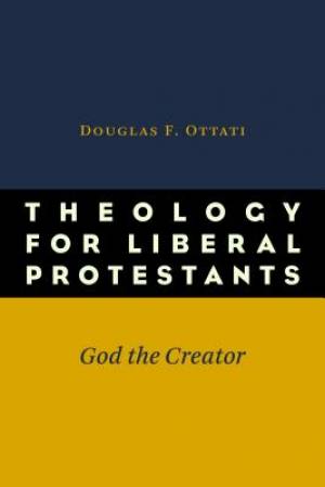 Theology for Liberal Protestants By Douglas F Ottati (Paperback)