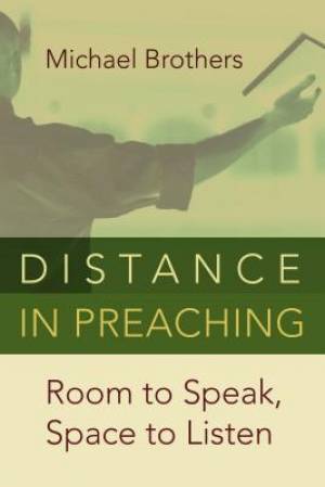 Distance in Preaching By Michael A Brothers (Paperback) 9780802869692