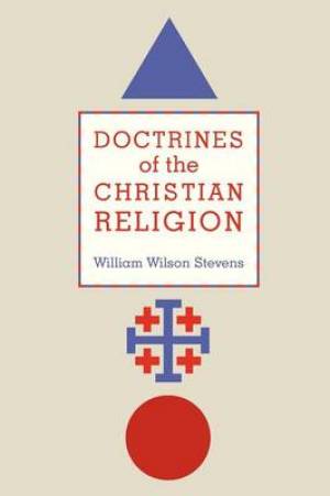 Doctrines of the Christian Religion By William Wilson Stevens