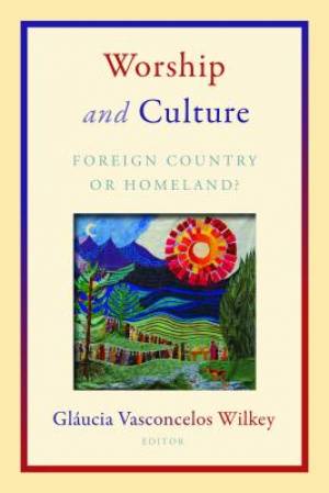 Worship and Culture By Vasconcelos Wilkey Glaucia (Paperback)