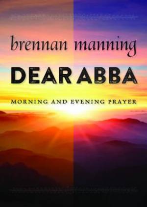 Dear Abba By Brennan Manning (Paperback) 9780802871992