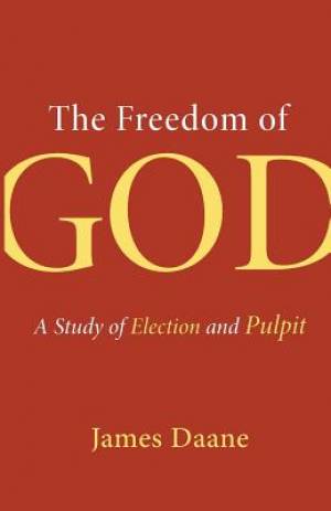 Freedom of God A Study of Election and Pulpit