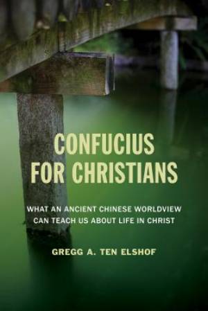 Confucius for Christians By Gregg A Ten Elshof (Paperback)