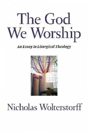 The God We Worship By Nicholas Wolterstorff (Paperback) 9780802872494