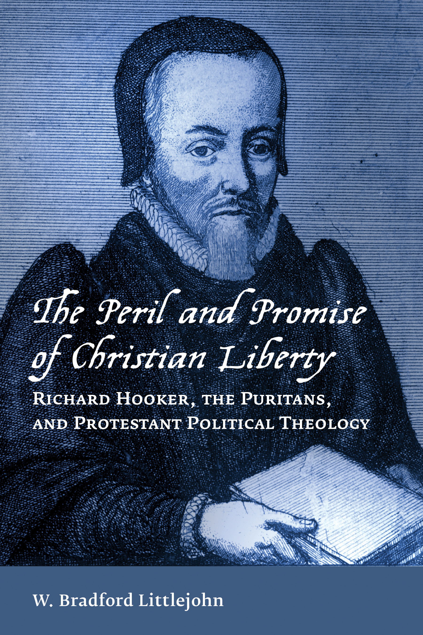 The Peril and Promise of Christian Liberty By W Bradford Littlejohn