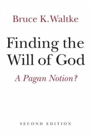 Finding the Will of God By Bruce K Waltke (Paperback) 9780802872678