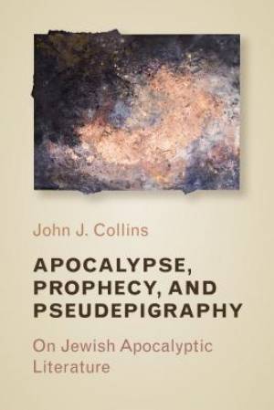 Apocalypse Prophecy and Pseudepigraphy By John J Collins (Paperback)