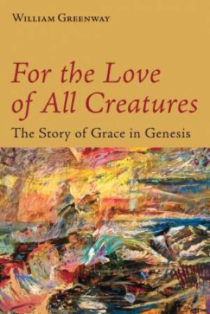 For the Love of All Creatures By William Greenway (Paperback)