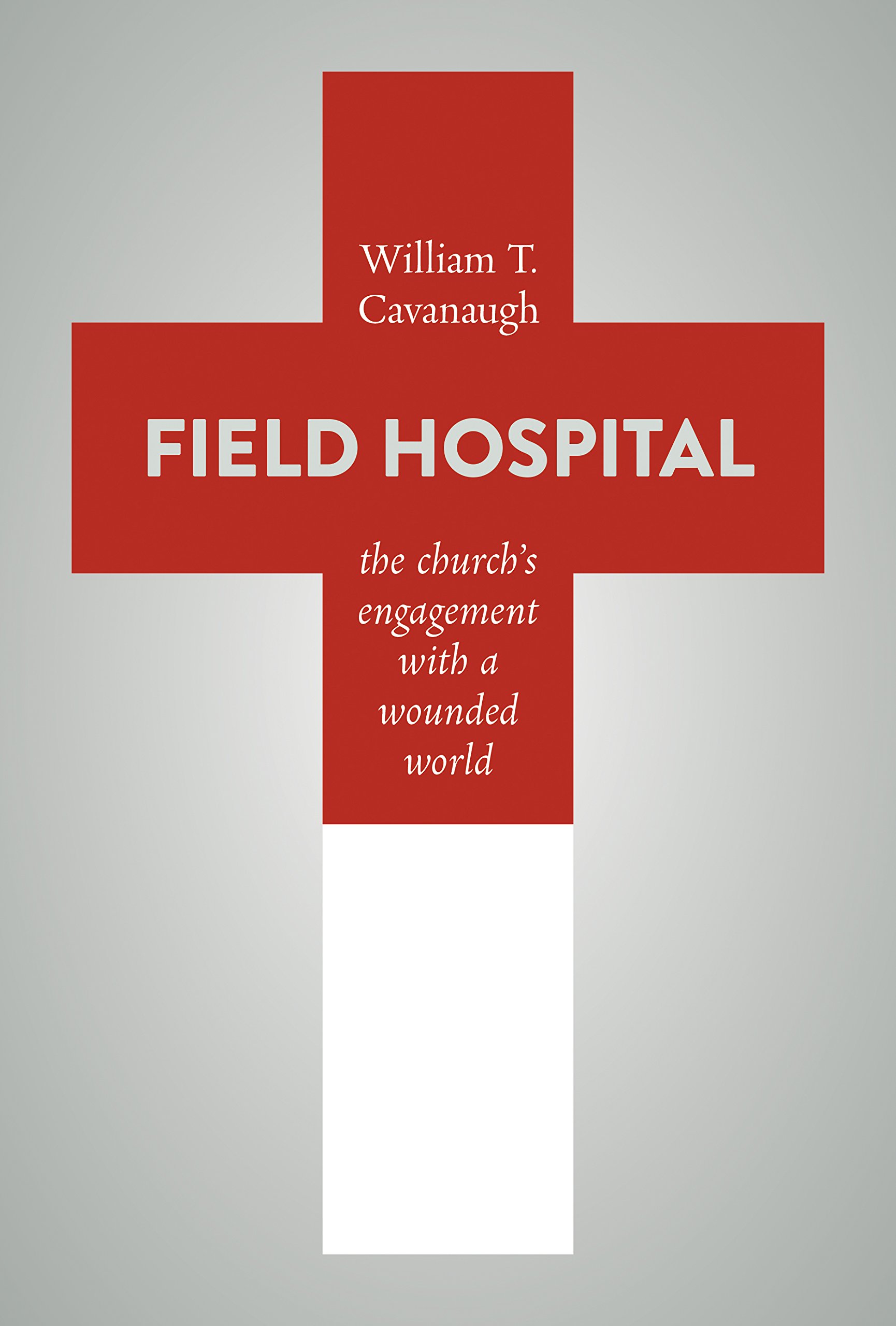 Field Hospital By William T Cavanaugh (Paperback) 9780802872975