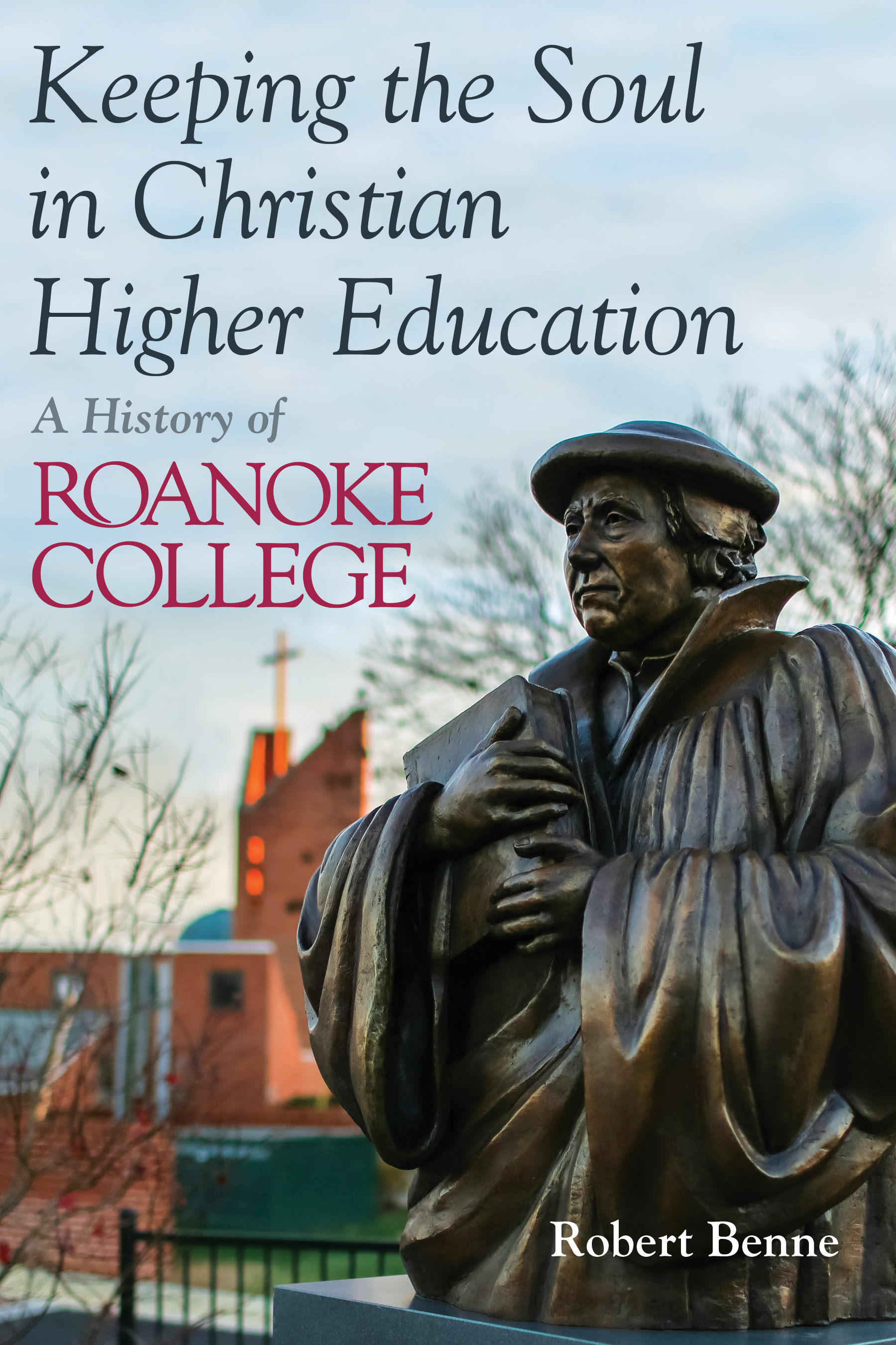 Keeping the Faith in Christian Higher Education By Robert D Benne