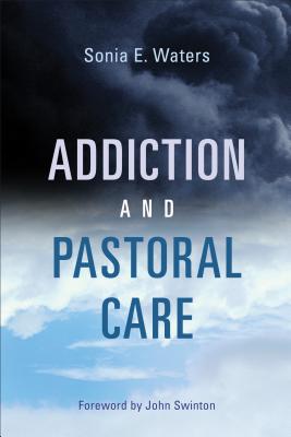 Addiction and Pastoral Care From Resistance to Change