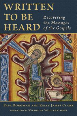 Written to Be Heard Recovering the Messages of the Gospels