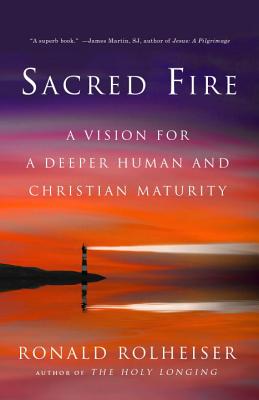 Sacred Fire A Vision for a Deeper Human and Christian Maturity