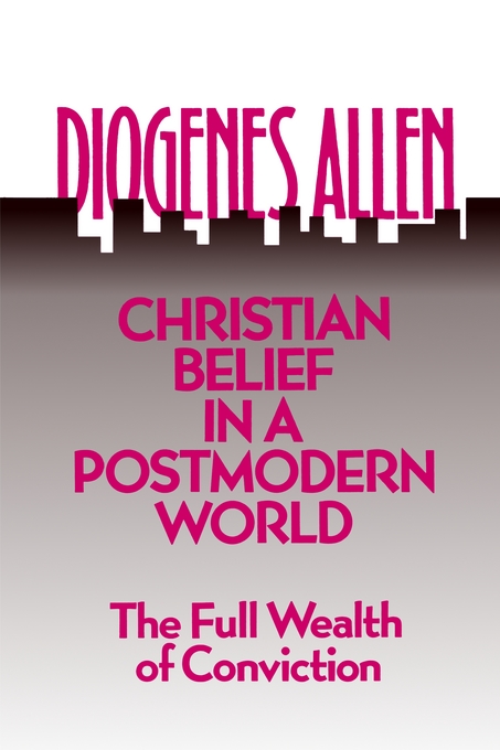 Christian Belief In A Postmodern World By Diogenes Allen (Paperback)