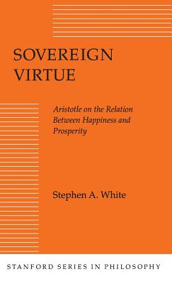 Sovereign Virtue Aristotle on the Relation Between Happiness and Pros