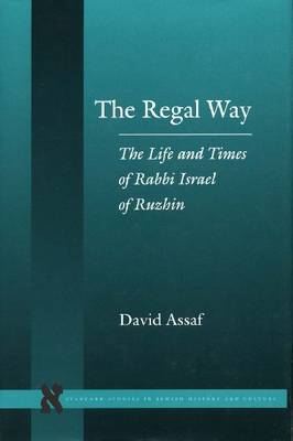 The Regal Way The Life and Times of Rabbi Israel of Ruzhin