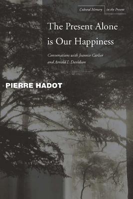 The Present Alone Is Our Happiness Conversations with Jeannie Carlier