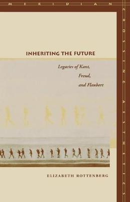 Inheriting the Future Legacies of Kant Freud and Flaubert (Paperback)