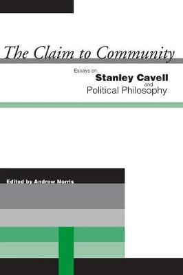 The Claim to Community Essays on Stanley Cavell and Political Philoso