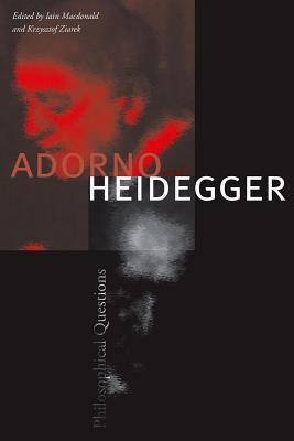 Adorno and Heidegger By Iain Macdonald Krzysztof Ziarek (Paperback)