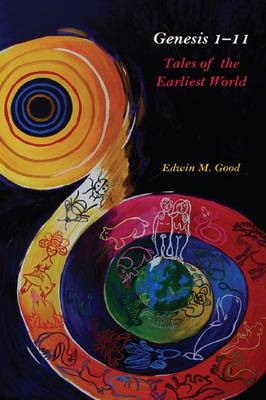 Genesis 1-11 Tales of the Earliest World By Edwin Good (Hardback)