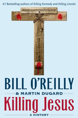 Killing Jesus A History By O'Reilly Bill (Hardback) 9780805098549