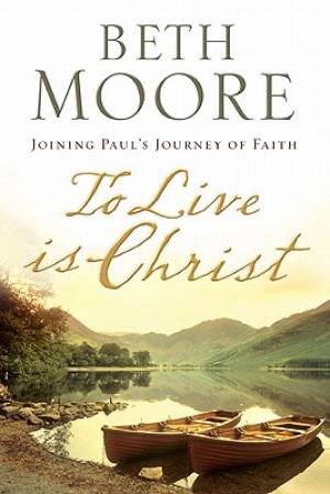 To Live Is Christ By Beth Moore (Hardback) 9780805445619