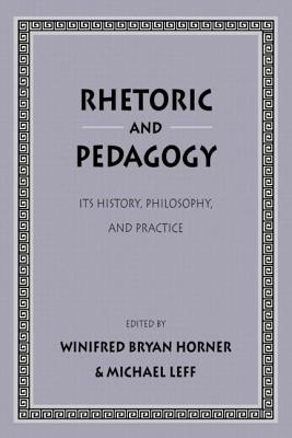 Rhetoric as Pedagogy By Horner Horner Winifred Bryan Leff Michael