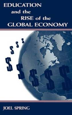 Education and the Rise of the Global Economy By Spring Joel H