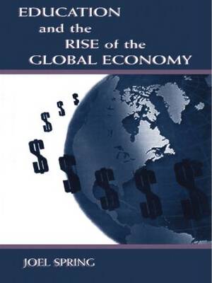 Education and the Rise of the Global Economy By Joel Spring