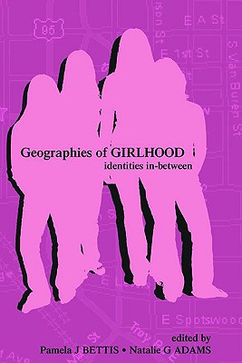 Geographies of Girlhood Identities In-Between By Bettis (Paperback)