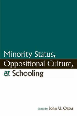 Minority Status Oppositional Culture & Schooling By Ogbu John U