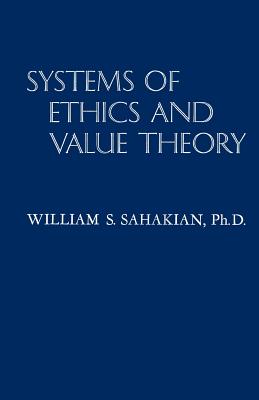 Systems of Ethics and Value Theory By Sahakian Ph D William S