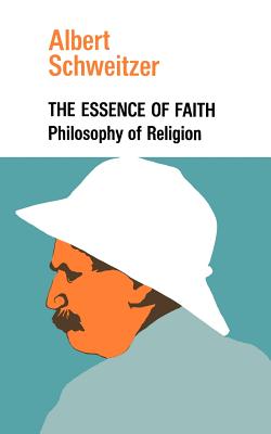 The Essence of Faith By Schweitzer Albert (Paperback) 9780806530208