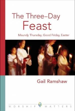 The Three-Day Feast Maundy Thursday Good Friday and Easter (Paperback)