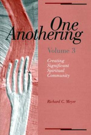 One Anothering Creating Significant Spiritual Community